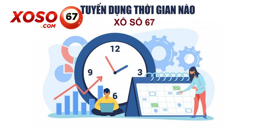 thời gian tuyển dụng xổ số 67