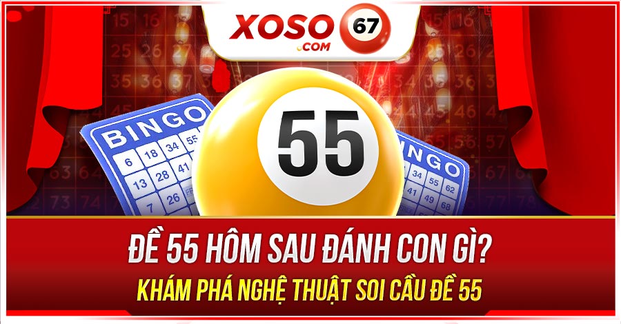 Đề 55 hôm sau đánh con gì